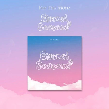 FOR THE MORE 1ST EP ALBUM ETERNAL SEASONS 3 FOR THE MORE 1ST EP ALBUM ETERNAL SEASONS